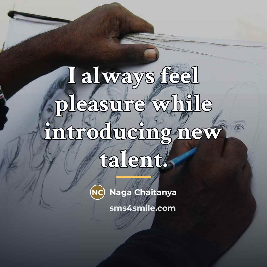 “I always feel pleasure while introducing new talent.…” quote by Naga Chaitanya