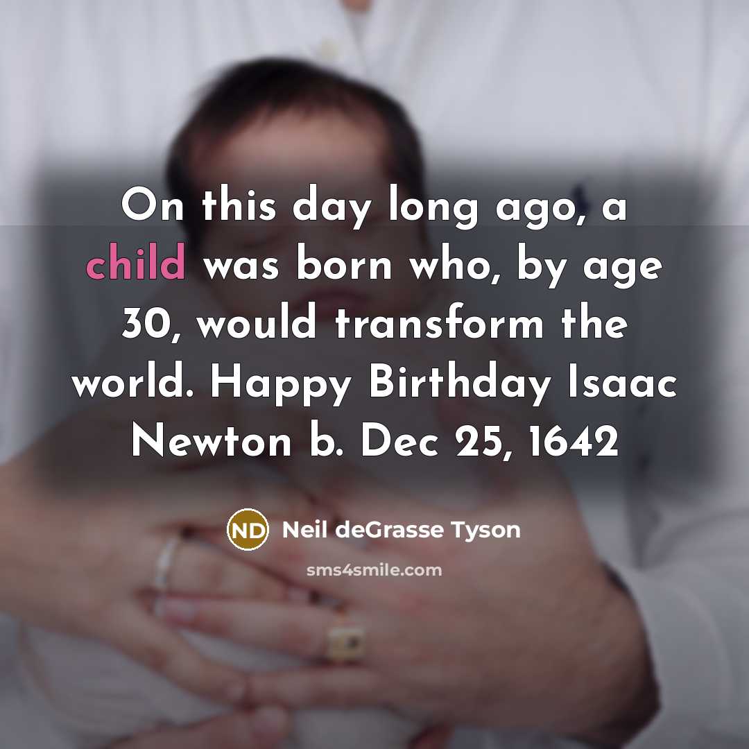 “On this day long ago, a child was born who,…” quote by Neil deGrasse Tyson