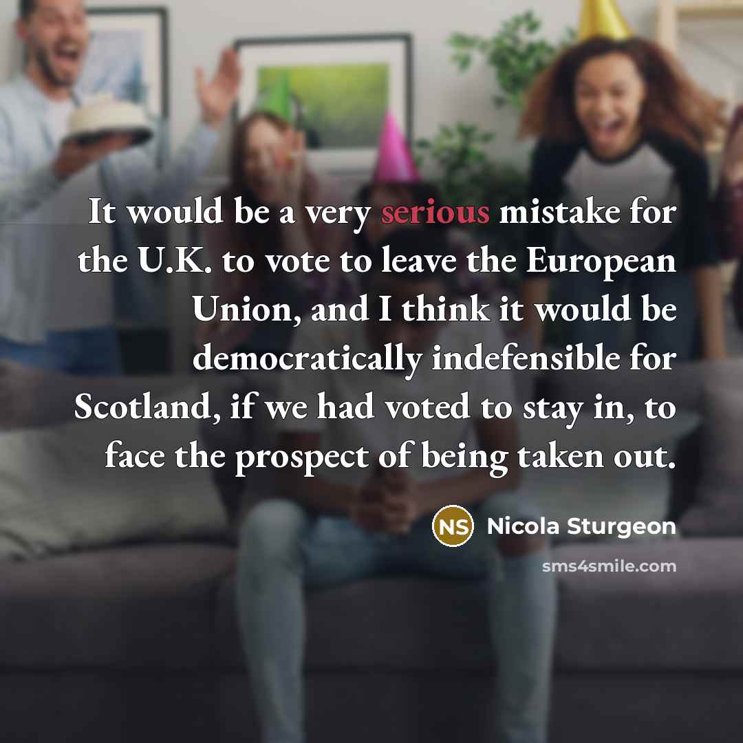 “It would be a very serious mistake for the U.K.…” quote by Nicola Sturgeon