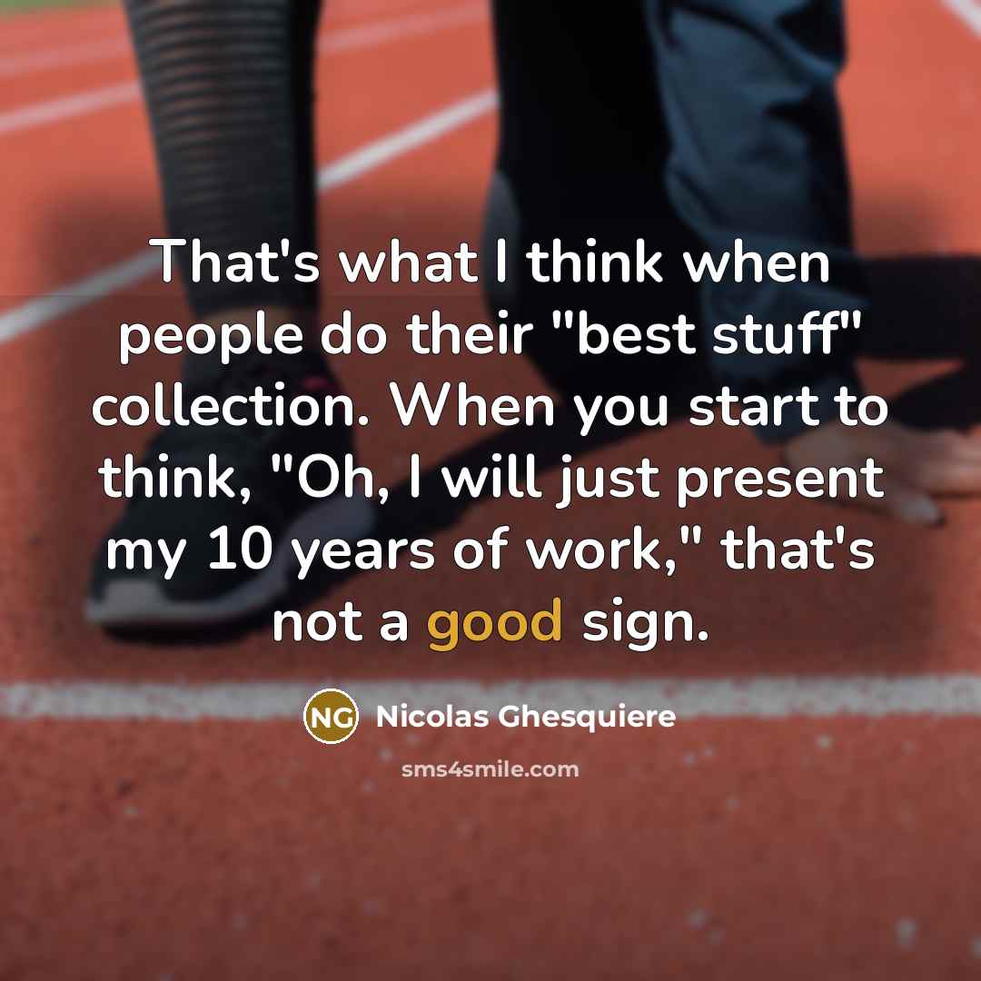 “That's what I think when people do their "best stuff"…” quote by Nicolas Ghesquiere