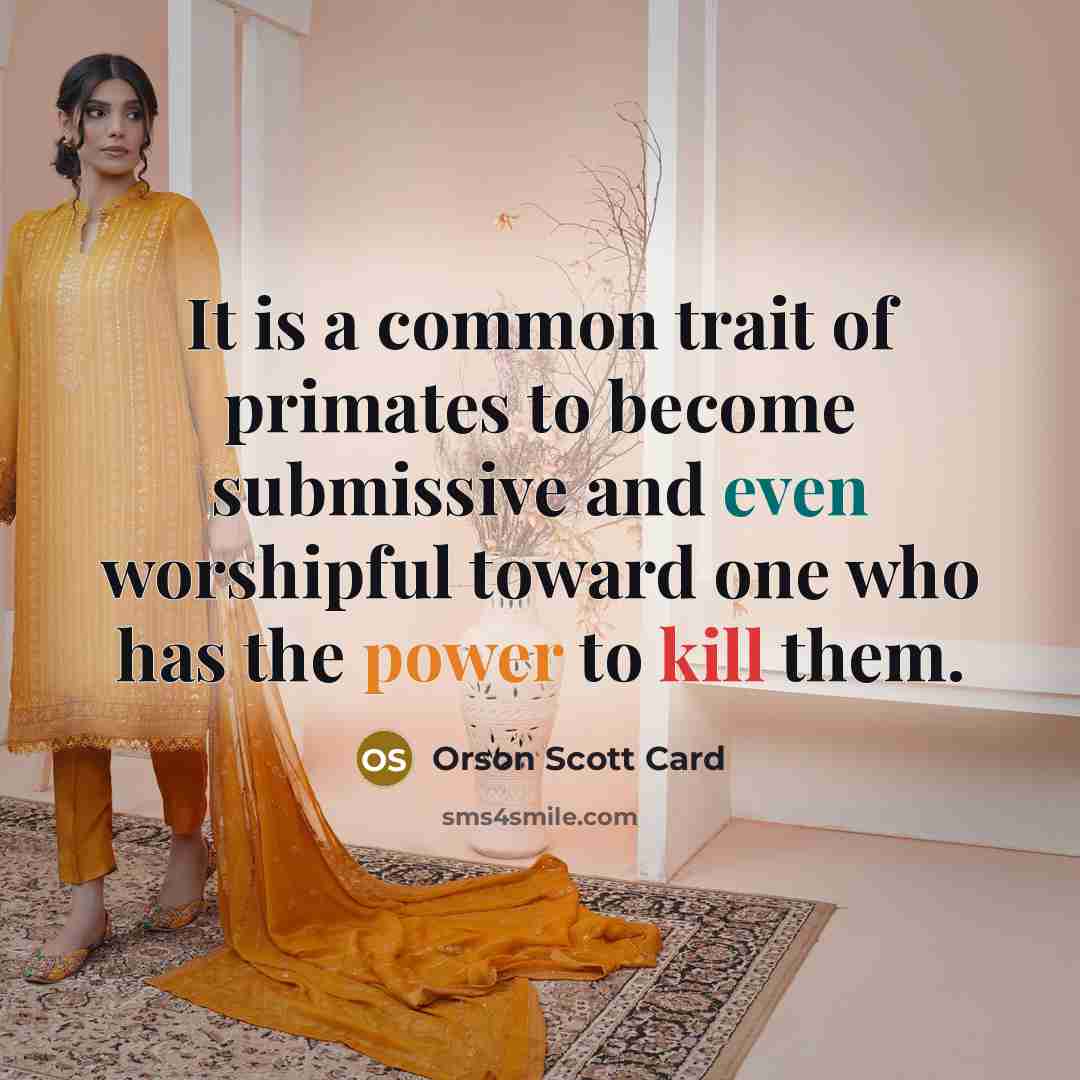 “It is a common trait of primates to become submissive…” quote by Orson Scott Card