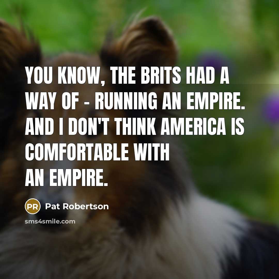 “You know, the Brits had a way of - running…” quote by Pat Robertson