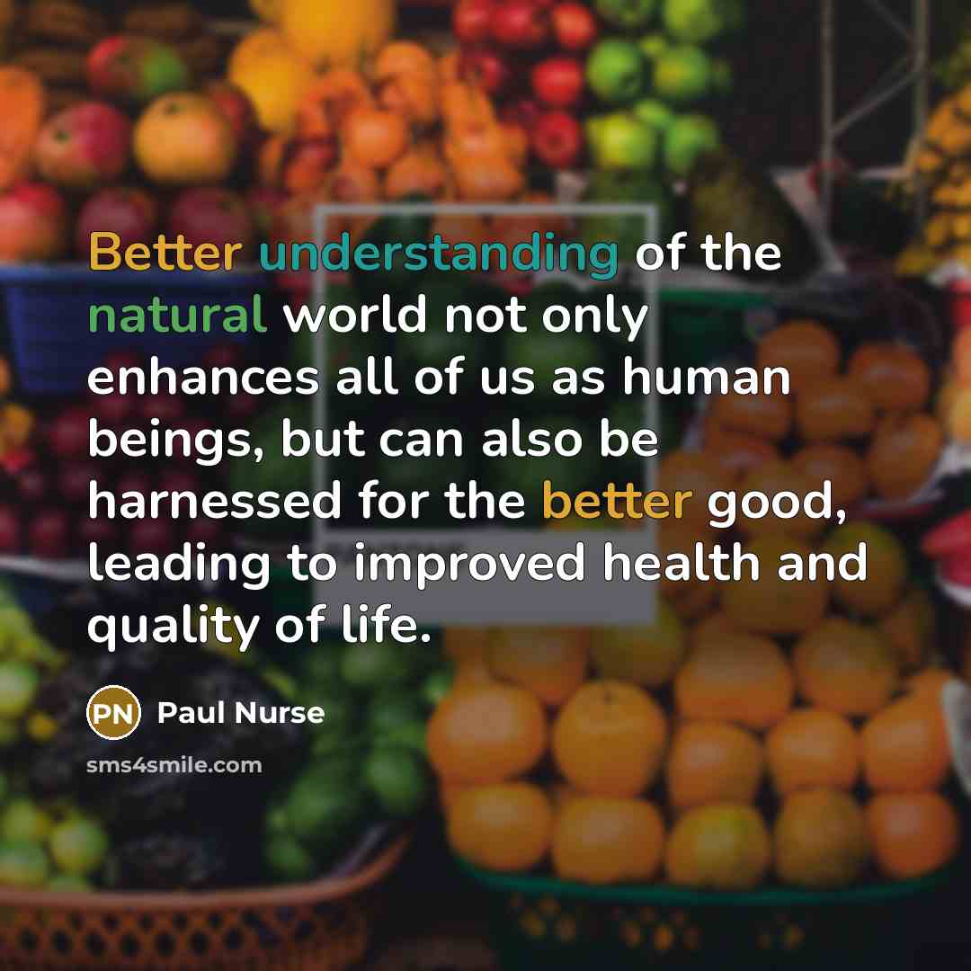 “Better understanding of the natural world not only enhances all…” quote by Paul Nurse