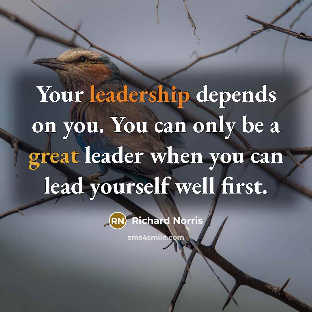 “Your leadership depends on you. You can only be a…” quote by Richard Norris