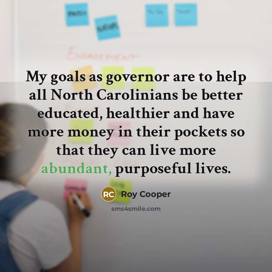 “My goals as governor are to help all North Carolinians…” quote by Roy Cooper