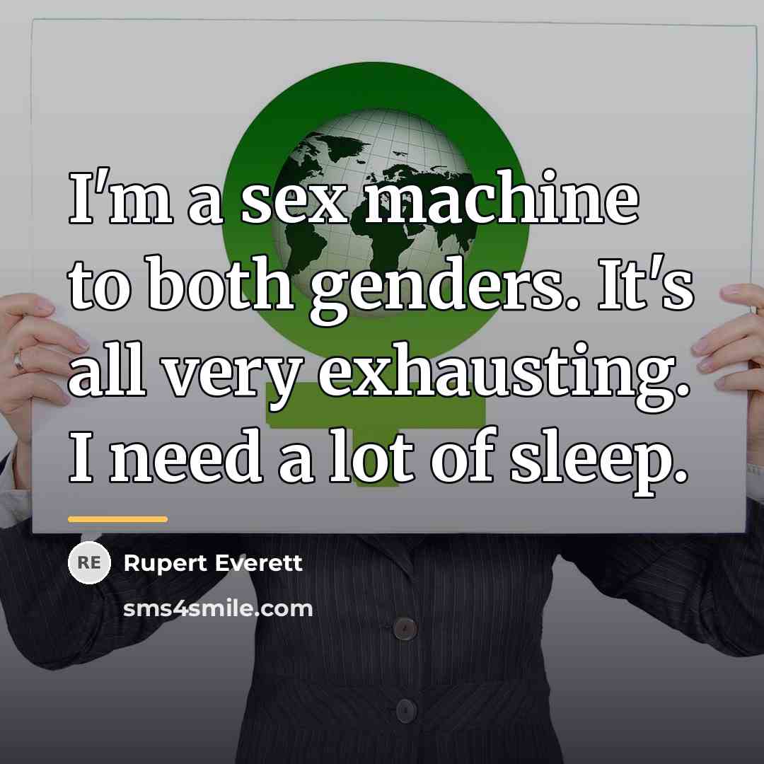 “I'm a sex machine to both genders. It's all very…” quote by Rupert Everett