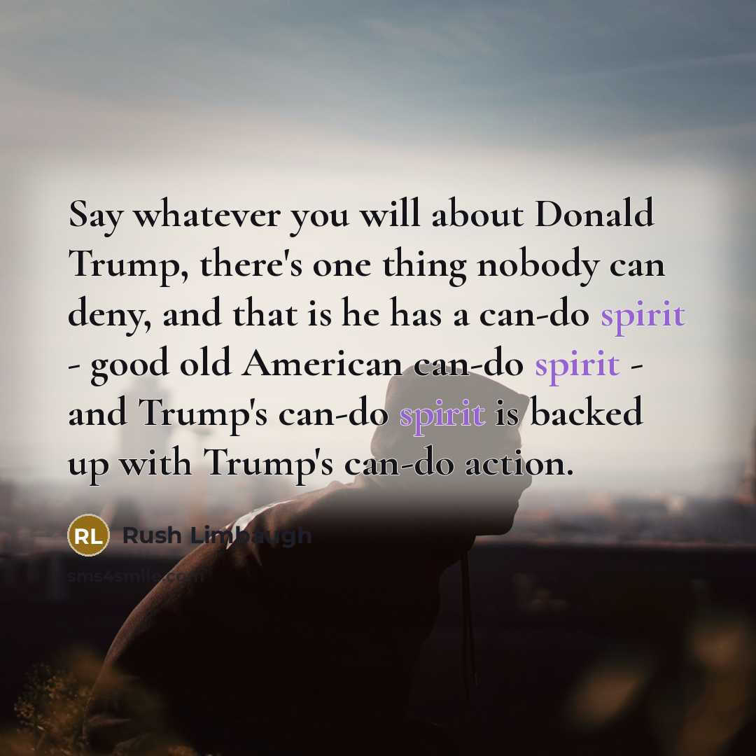 “Say whatever you will about Donald Trump, there's one thing…” quote by Rush Limbaugh