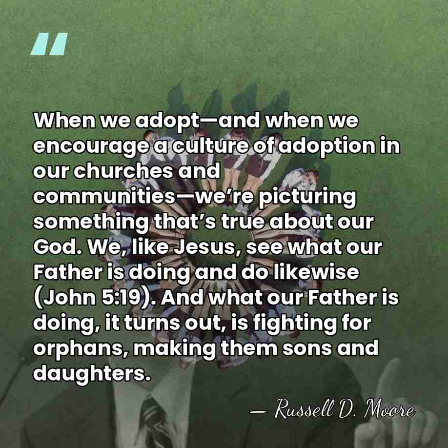 When we adopt—and when we encourage a culture of adoption in our&hellip; - Russell D. Moore