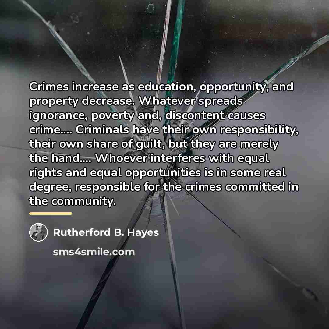 “Crimes increase as education, opportunity, and property decrease. Whatever spreads…” quote by Rutherford B. Hayes