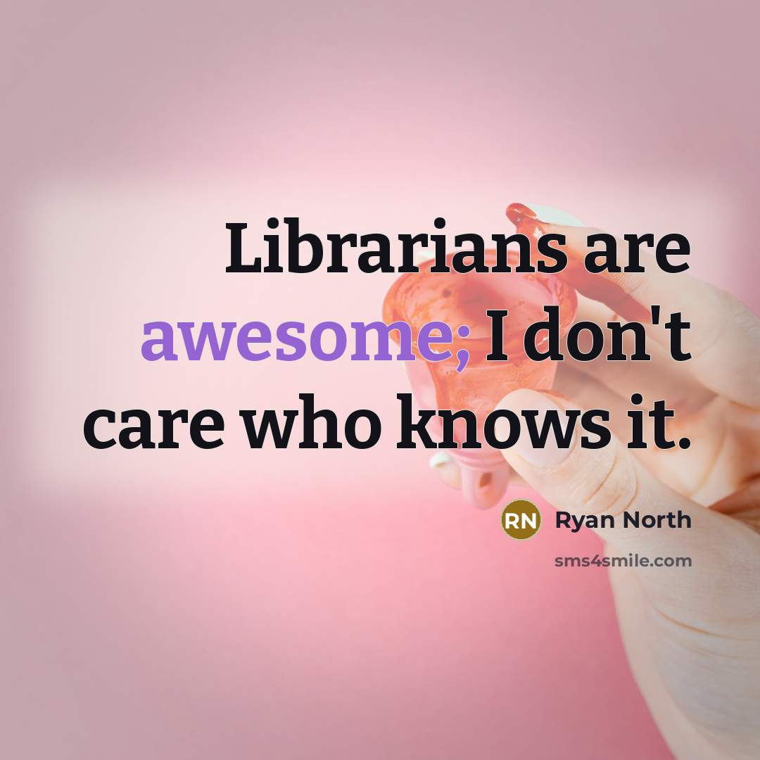 “Librarians are awesome; I don't care who knows it.…” quote by Ryan North