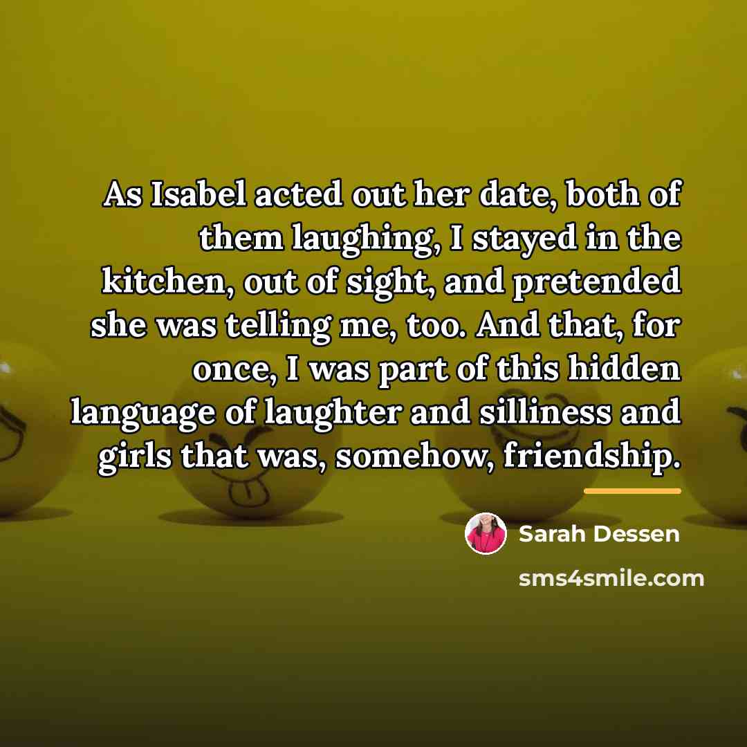 “As Isabel acted out her date, both of them laughing,…” quote by Sarah Dessen