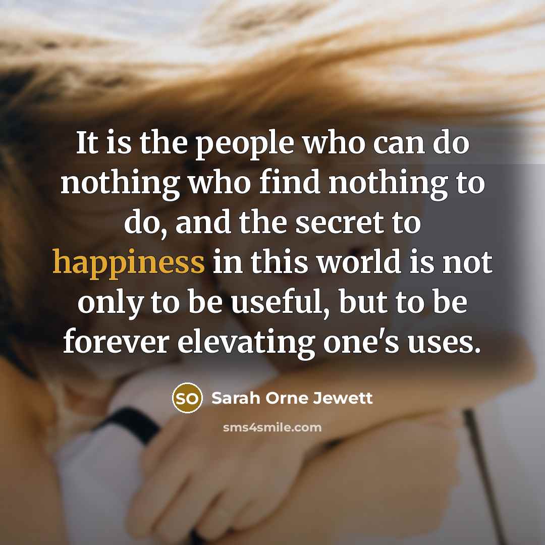 “It is the people who can do nothing who find…” quote by Sarah Orne Jewett
