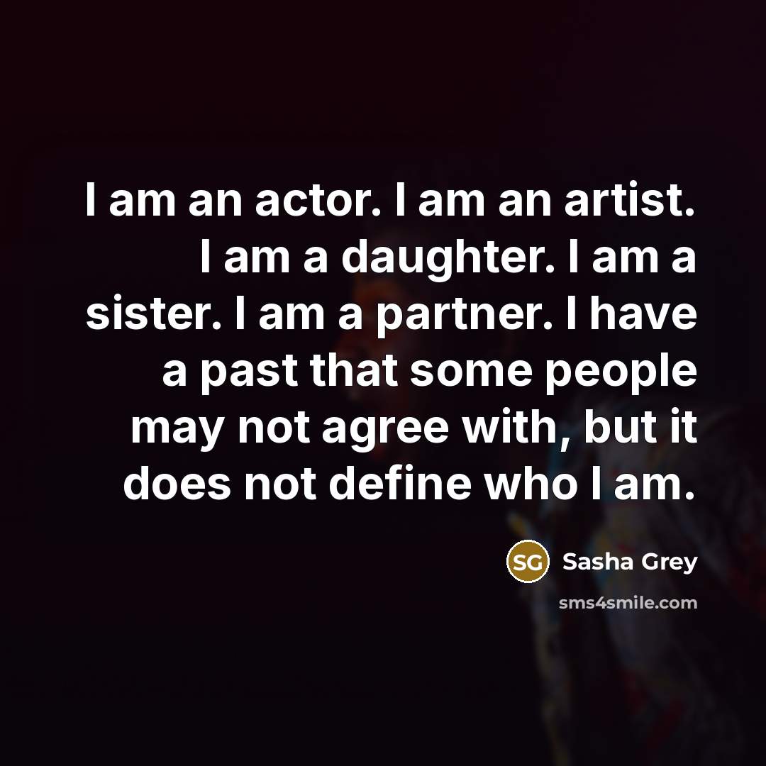 “I am an actor. I am an artist. I am…” quote by Sasha Grey
