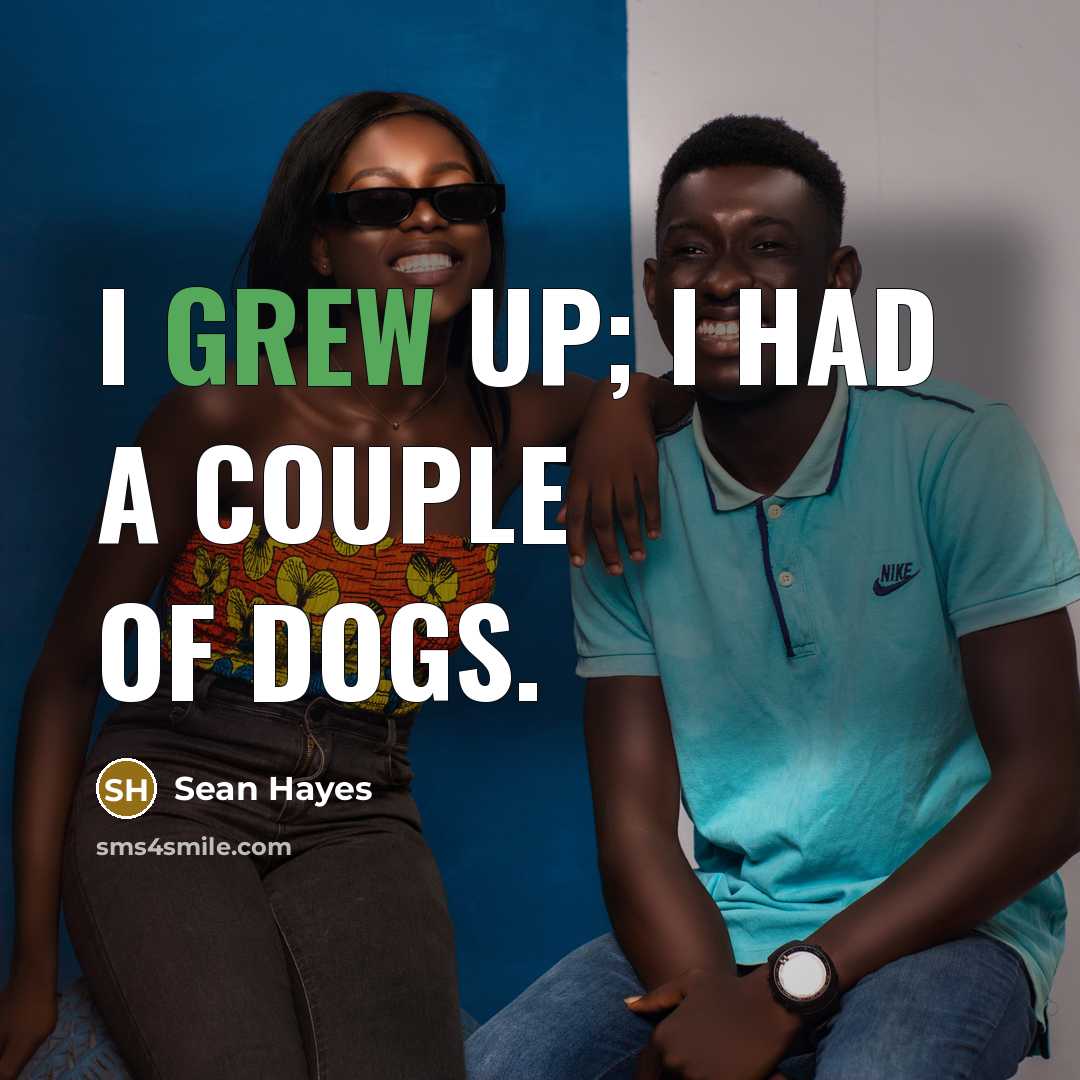 “I grew up; I had a couple of dogs.” quote by Sean Hayes
