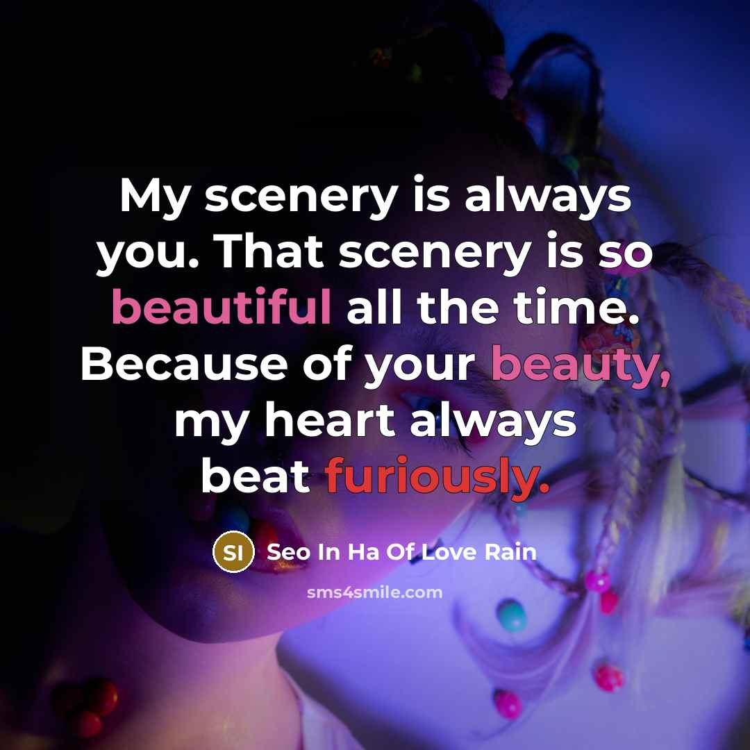 “My scenery is always you. That scenery is so beautiful all the time. Because of your beauty, my heart always beat furiously.” quote by Seo In Ha Of Love Rain