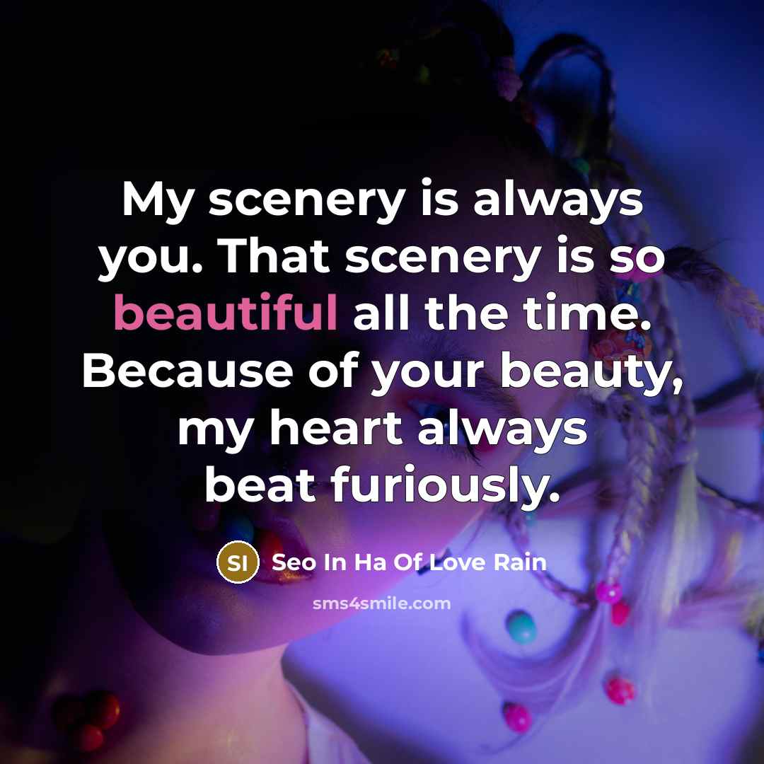 “My scenery is always you. That scenery is so beautiful all the time. Because of your beauty, my heart always beat furiously.” quote by Seo In Ha Of Love Rain