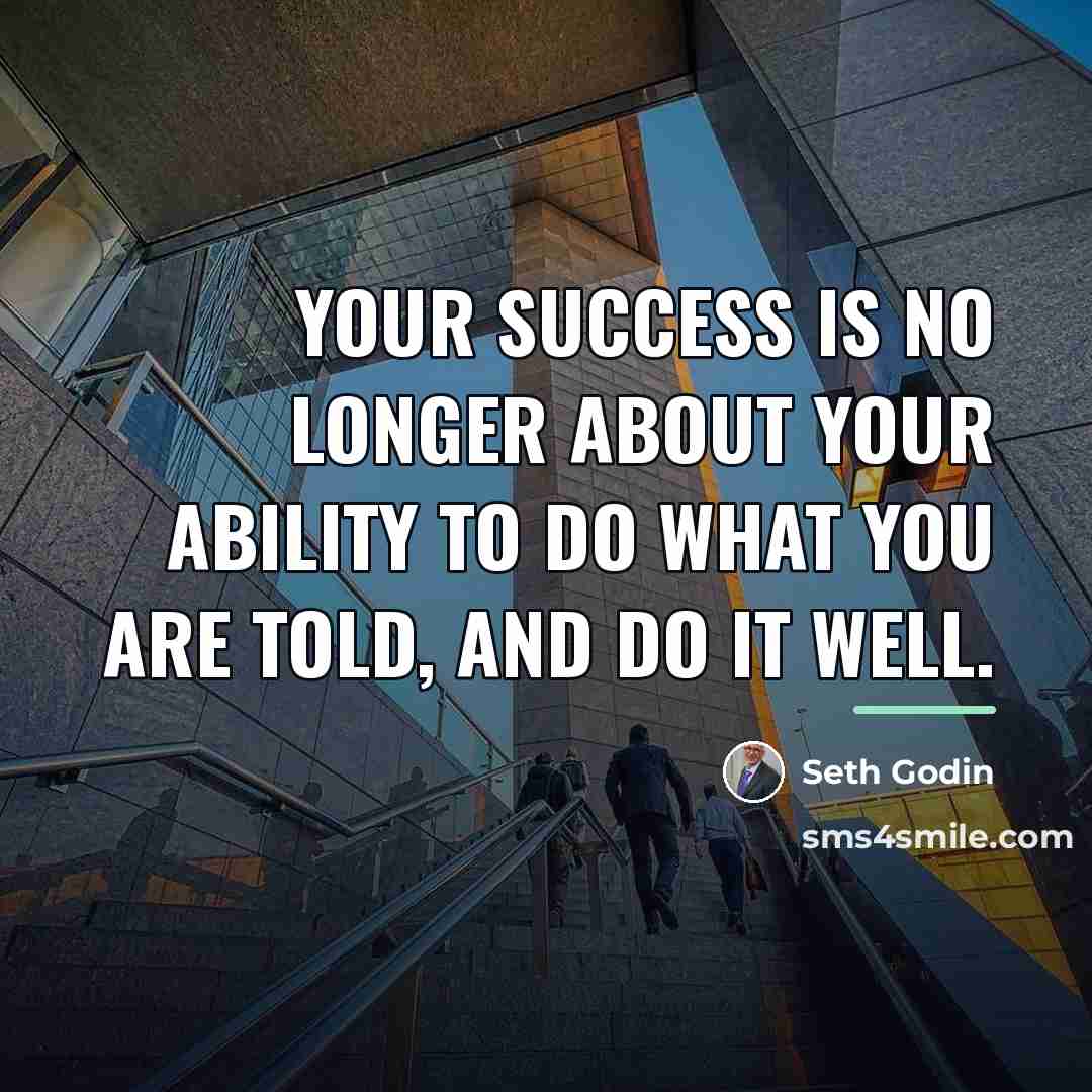 “Your success is no longer about your ability to do…” quote by Seth Godin