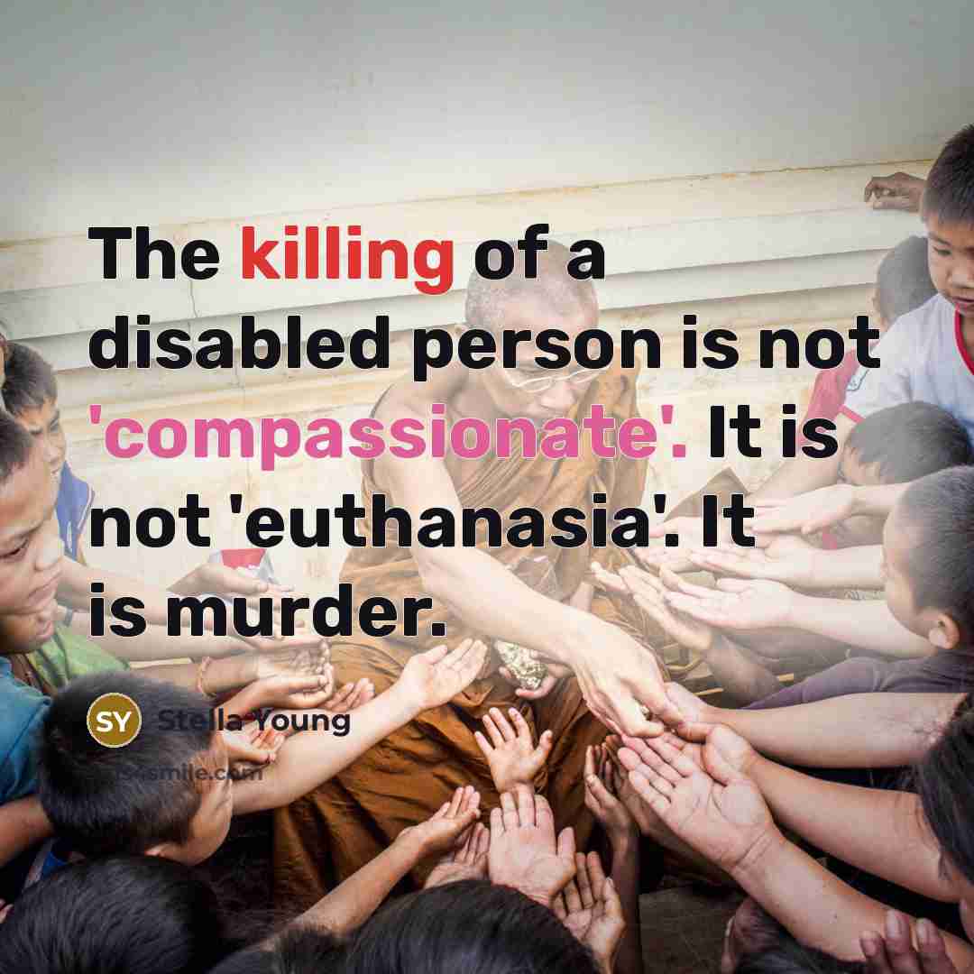 “The killing of a disabled person is not 'compassionate'. It…” quote by Stella Young