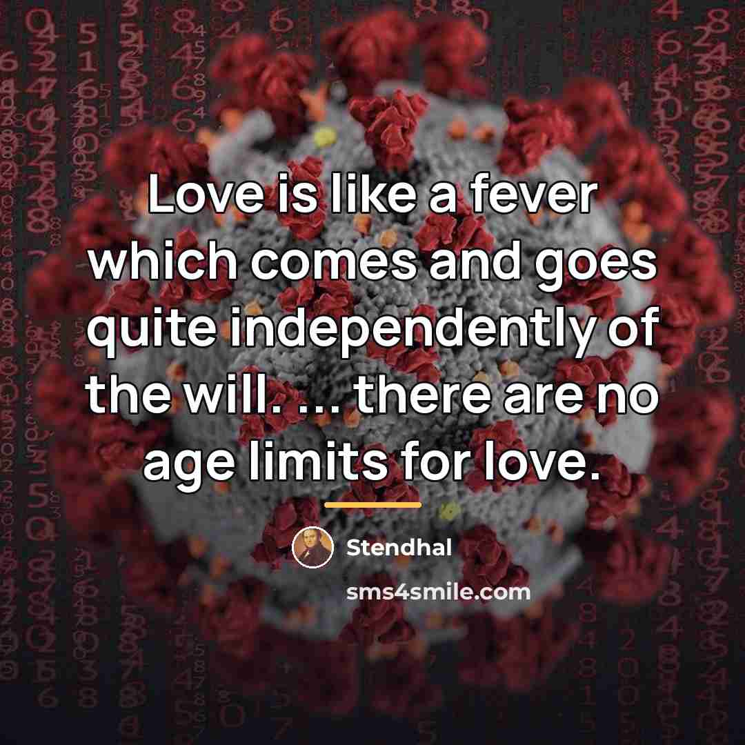 “Love is like a fever which comes and goes quite…” quote by Stendhal