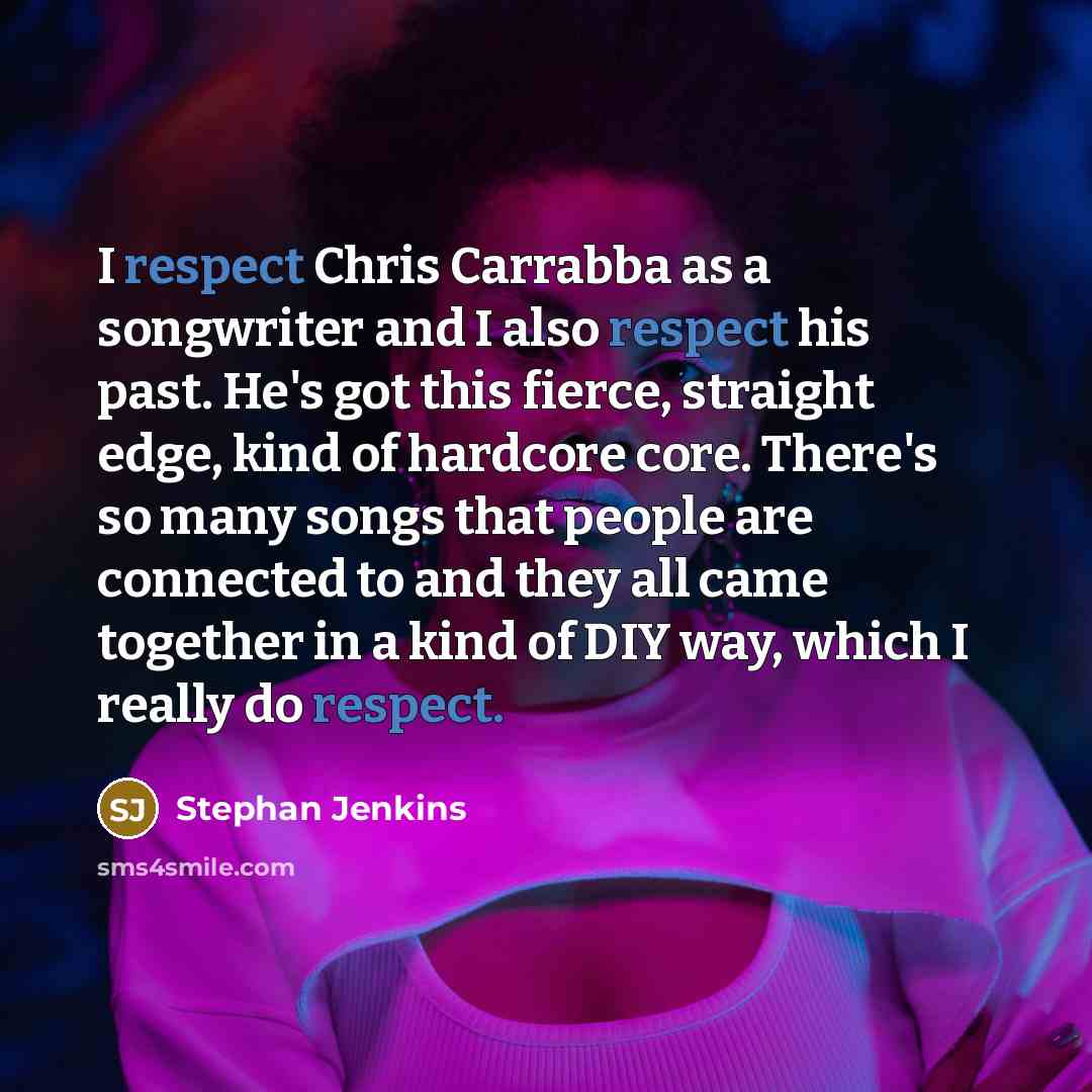 “I respect Chris Carrabba as a songwriter and I also…” quote by Stephan Jenkins
