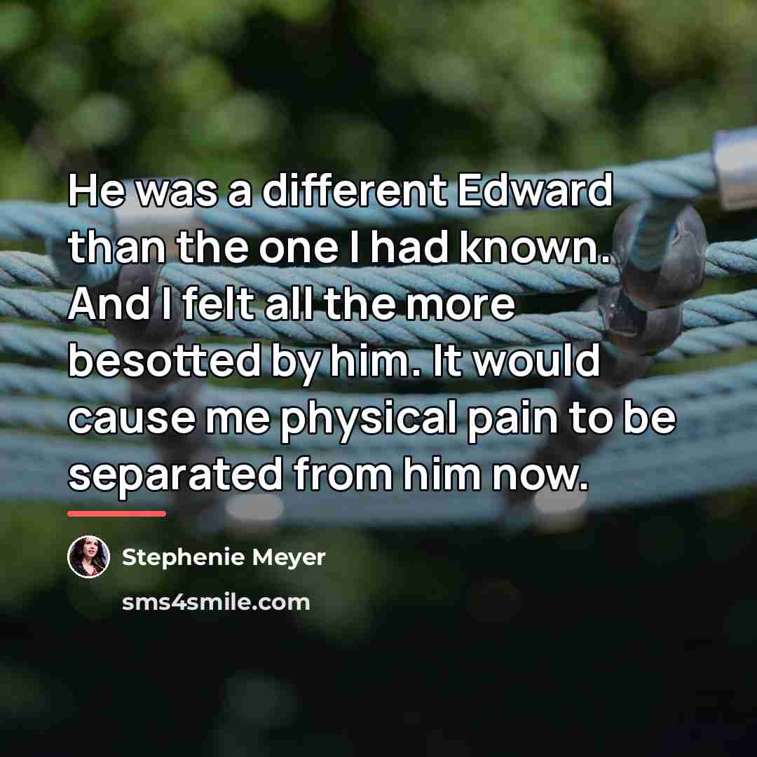 “He was a different Edward than the one I had…” quote by Stephenie Meyer