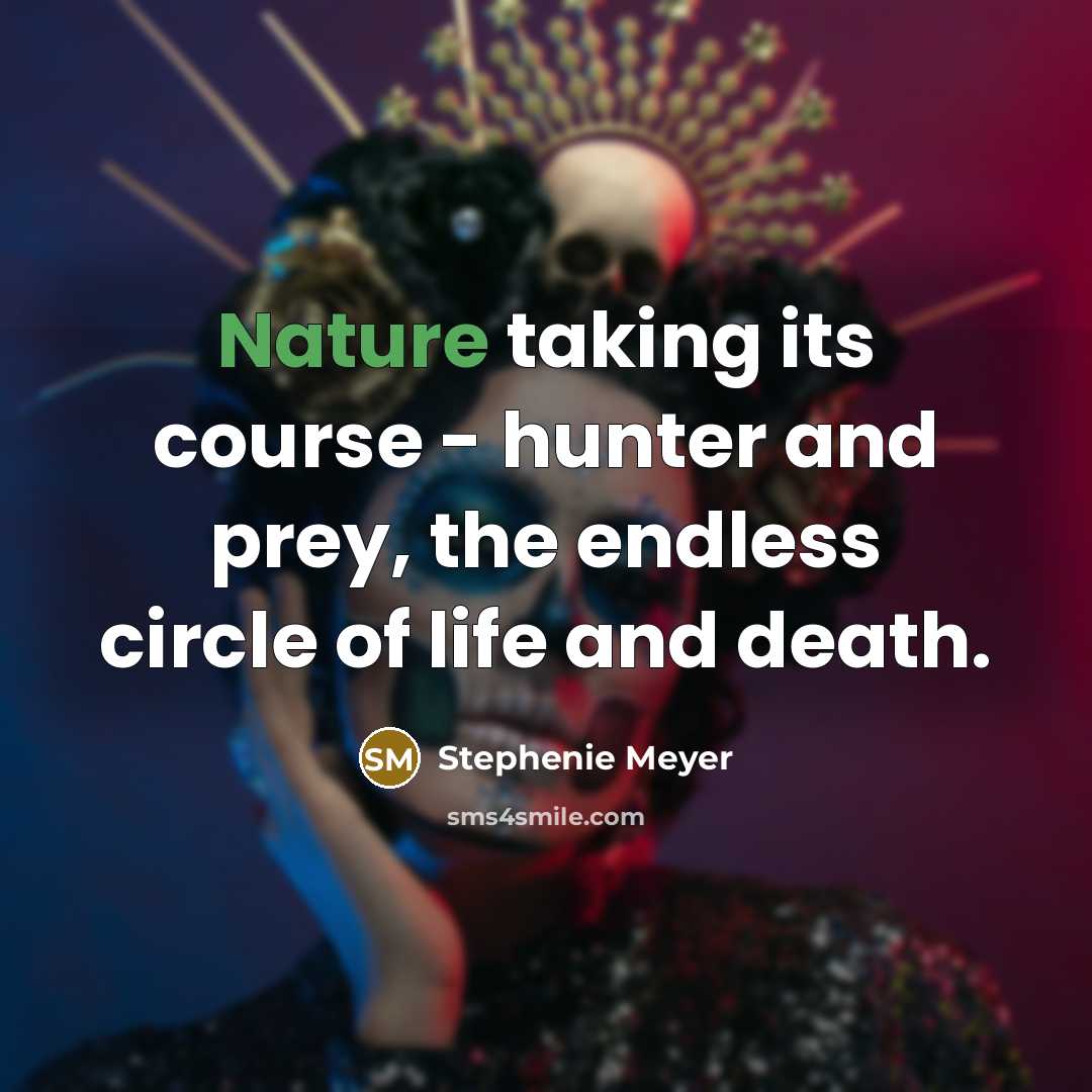 “Nature taking its course - hunter and prey, the endless…” quote by Stephenie Meyer