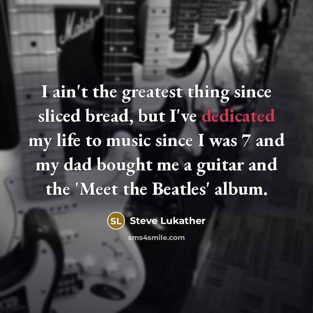 “I ain't the greatest thing since sliced bread, but I've…” quote by Steve Lukather