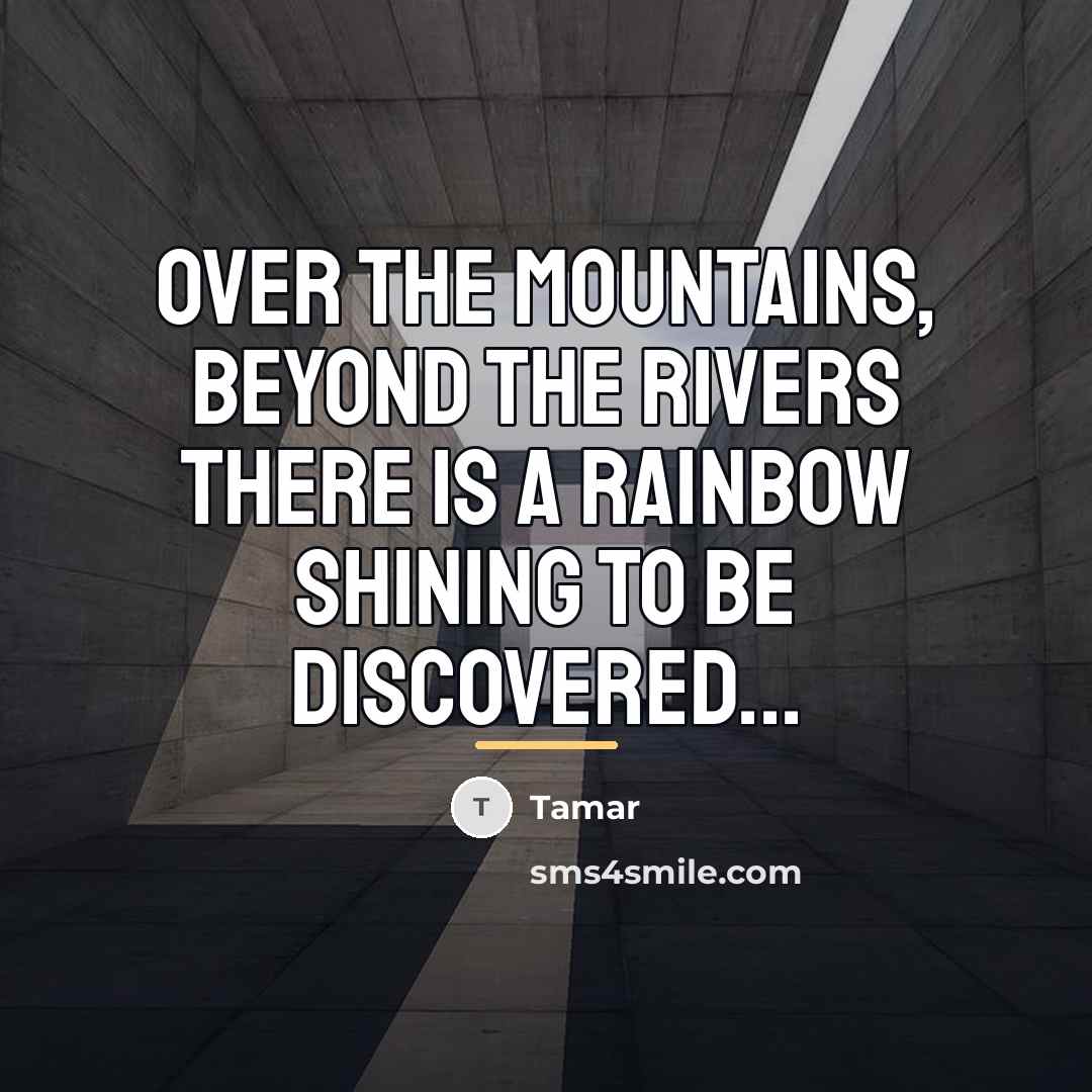 “Over The Mountains, Beyond The rivers There Is a rainbow…” quote by Tamar