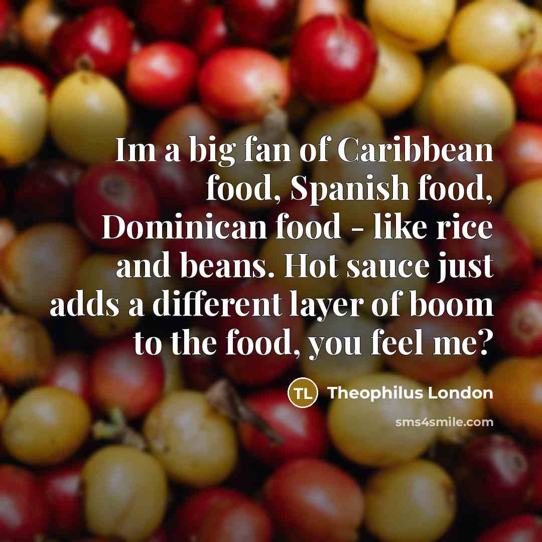 “Im a big fan of Caribbean food, Spanish food, Dominican…” quote by Theophilus London