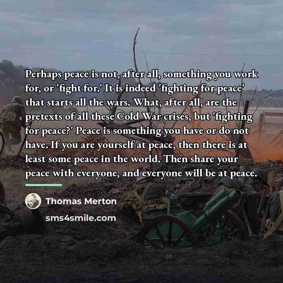 “Perhaps peace is not, after all, something you work for,…” quote by Thomas Merton