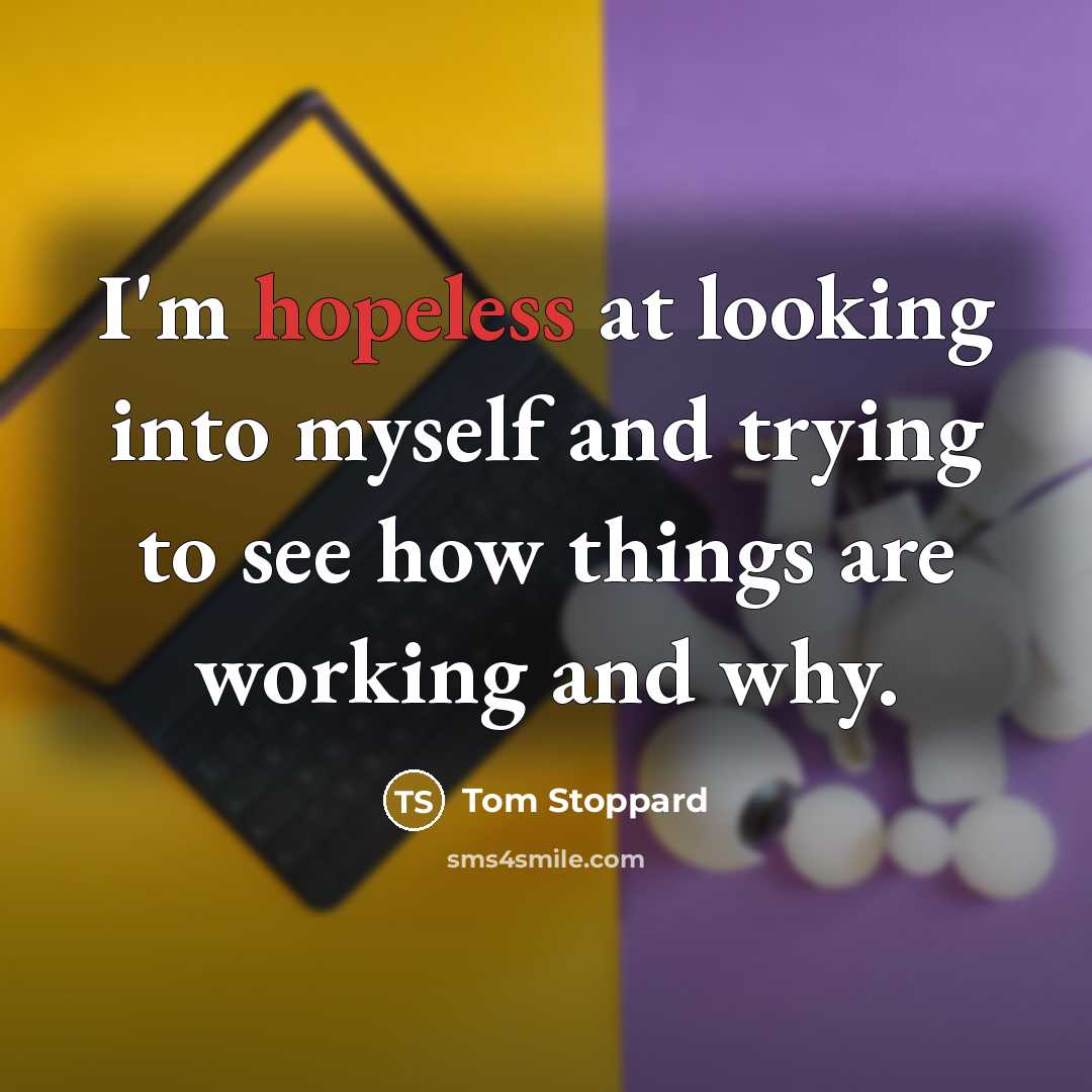“I'm hopeless at looking into myself and trying to see…” quote by Tom Stoppard