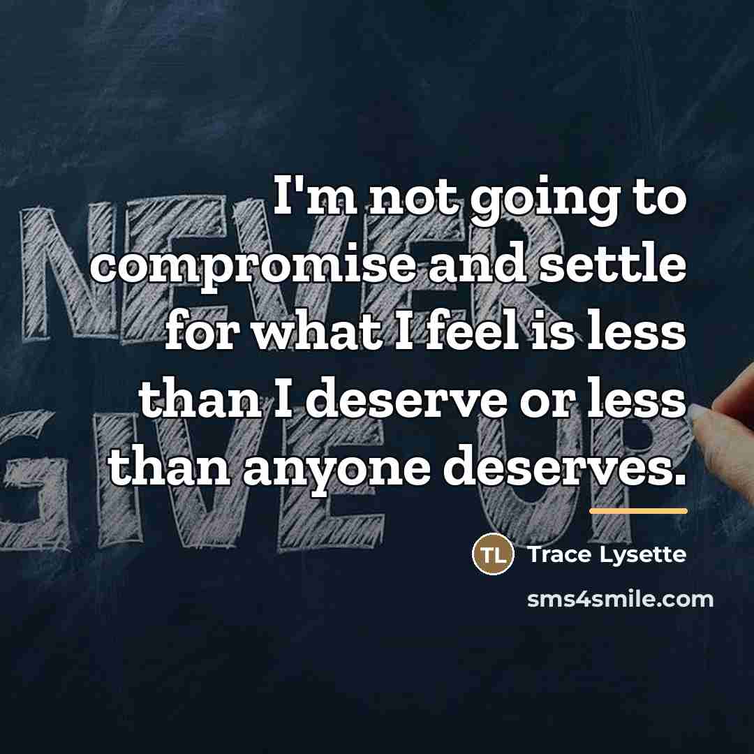 “I'm not going to compromise and settle for what I…” quote by Trace Lysette