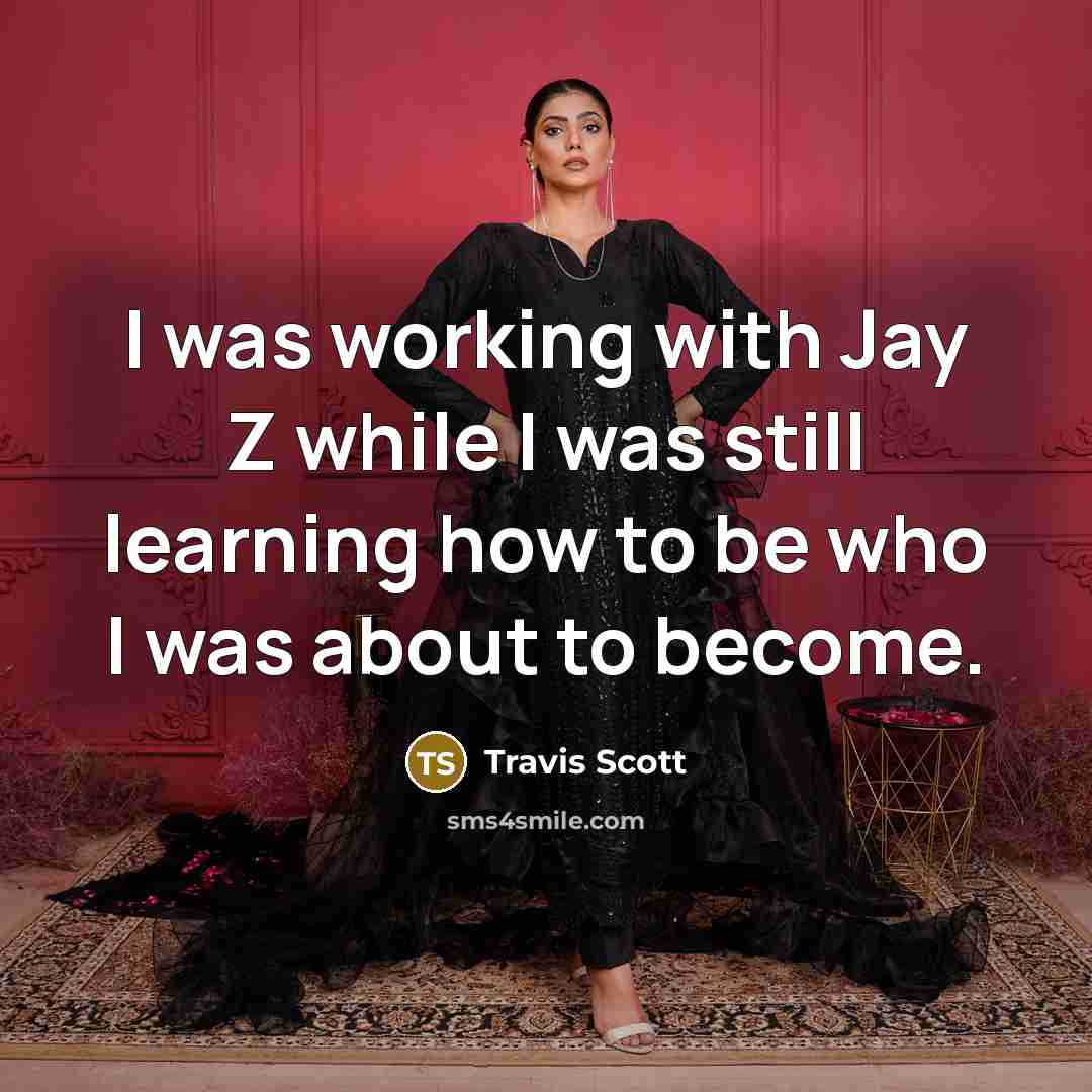 “I was working with Jay Z while I was still…” quote by Travis Scott