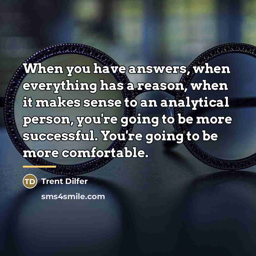 “When you have answers, when everything has a reason, when…” quote by Trent Dilfer