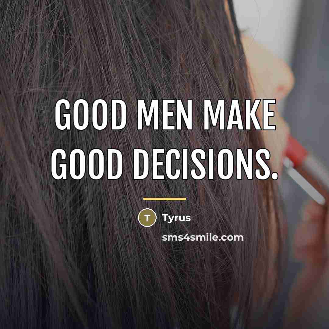 “Good men make good decisions.…” quote by Tyrus