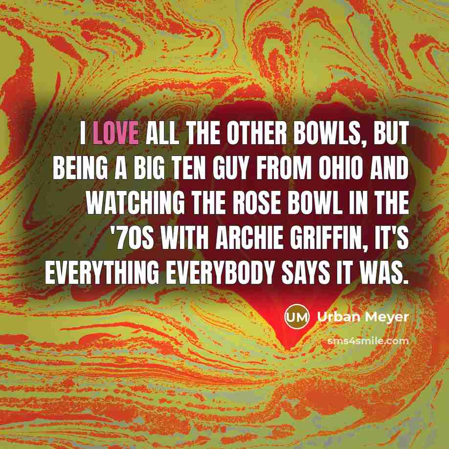 “I love all the other bowls, but being a Big…” quote by Urban Meyer