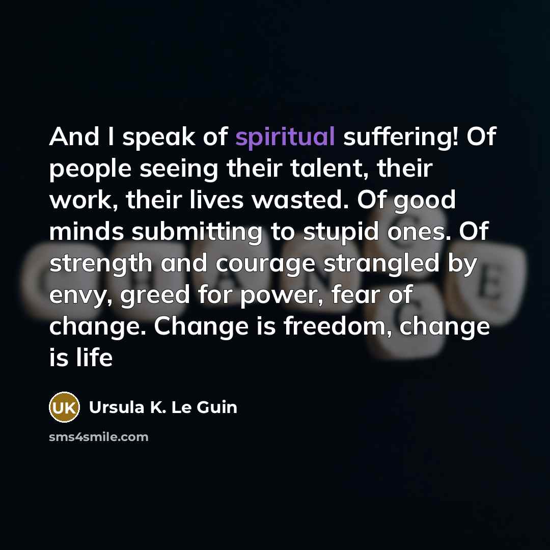 “And I speak of spiritual suffering! Of people seeing their…” quote by Ursula K. Le Guin