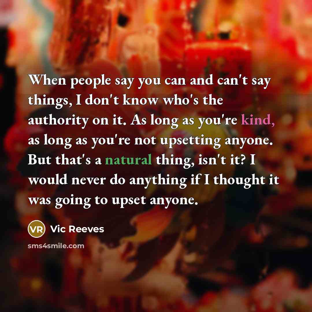 “When people say you can and can't say things, I…” quote by Vic Reeves
