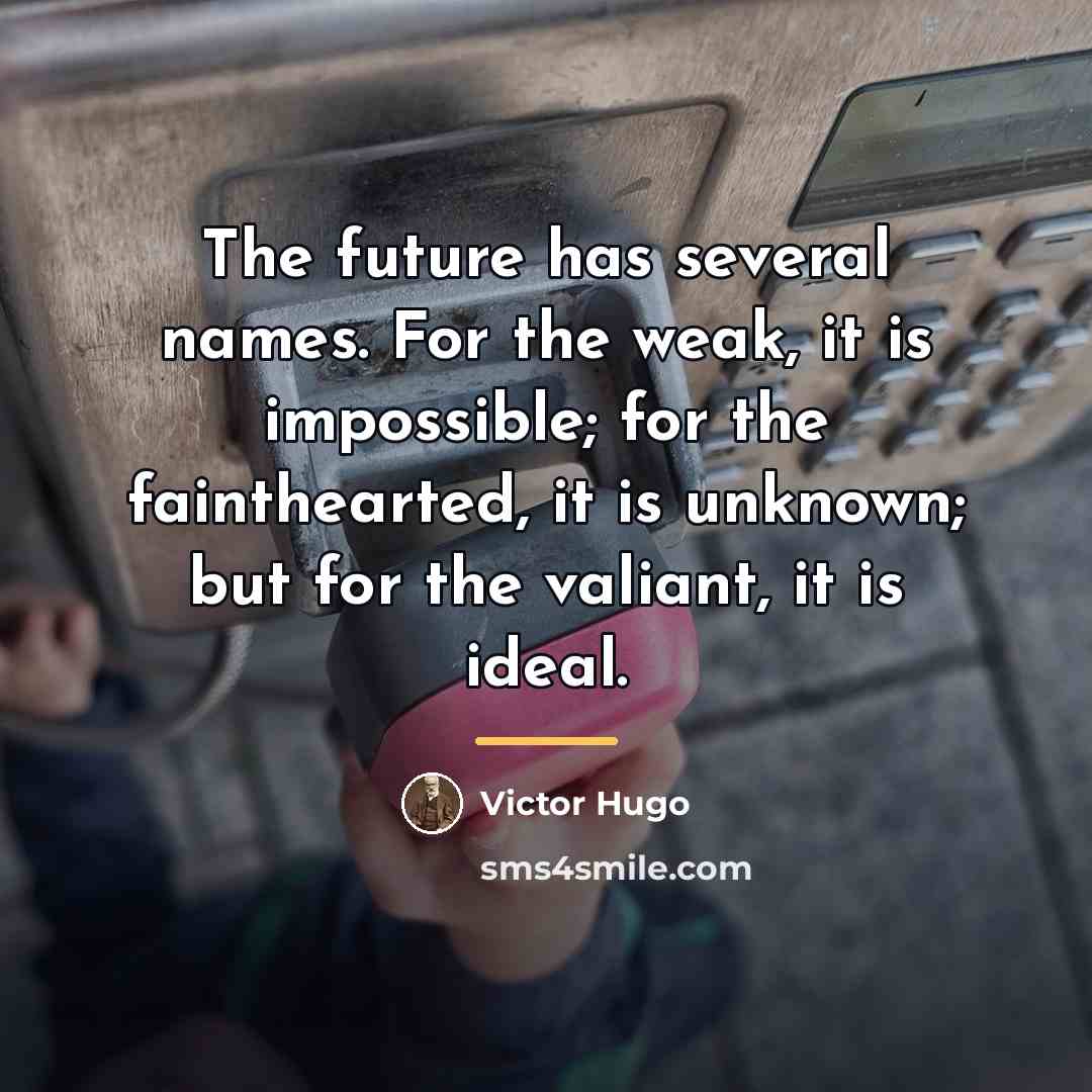 “The future has several names. For the weak, it is…” quote by Victor Hugo