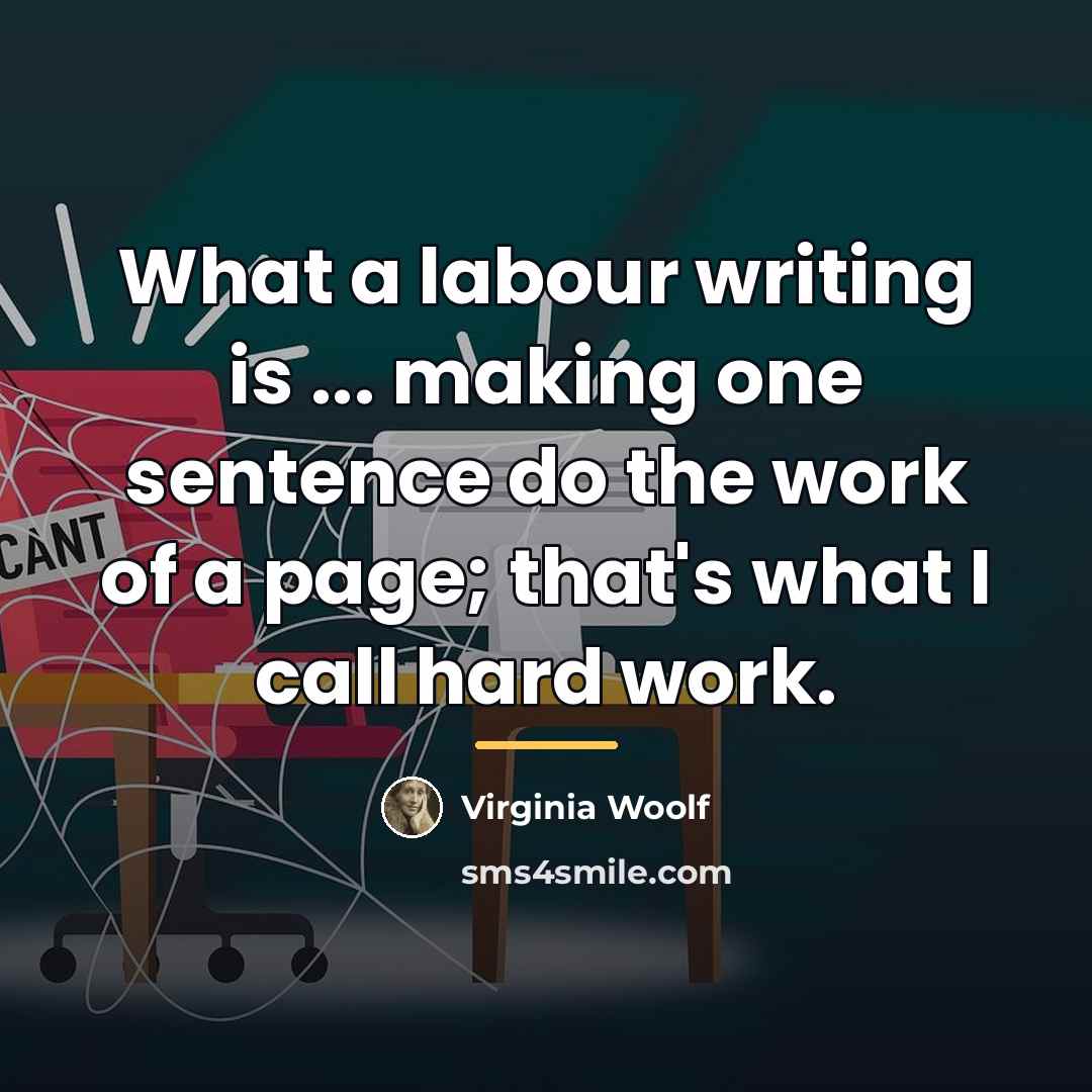 “What a labour writing is ... making one sentence do…” quote by Virginia Woolf
