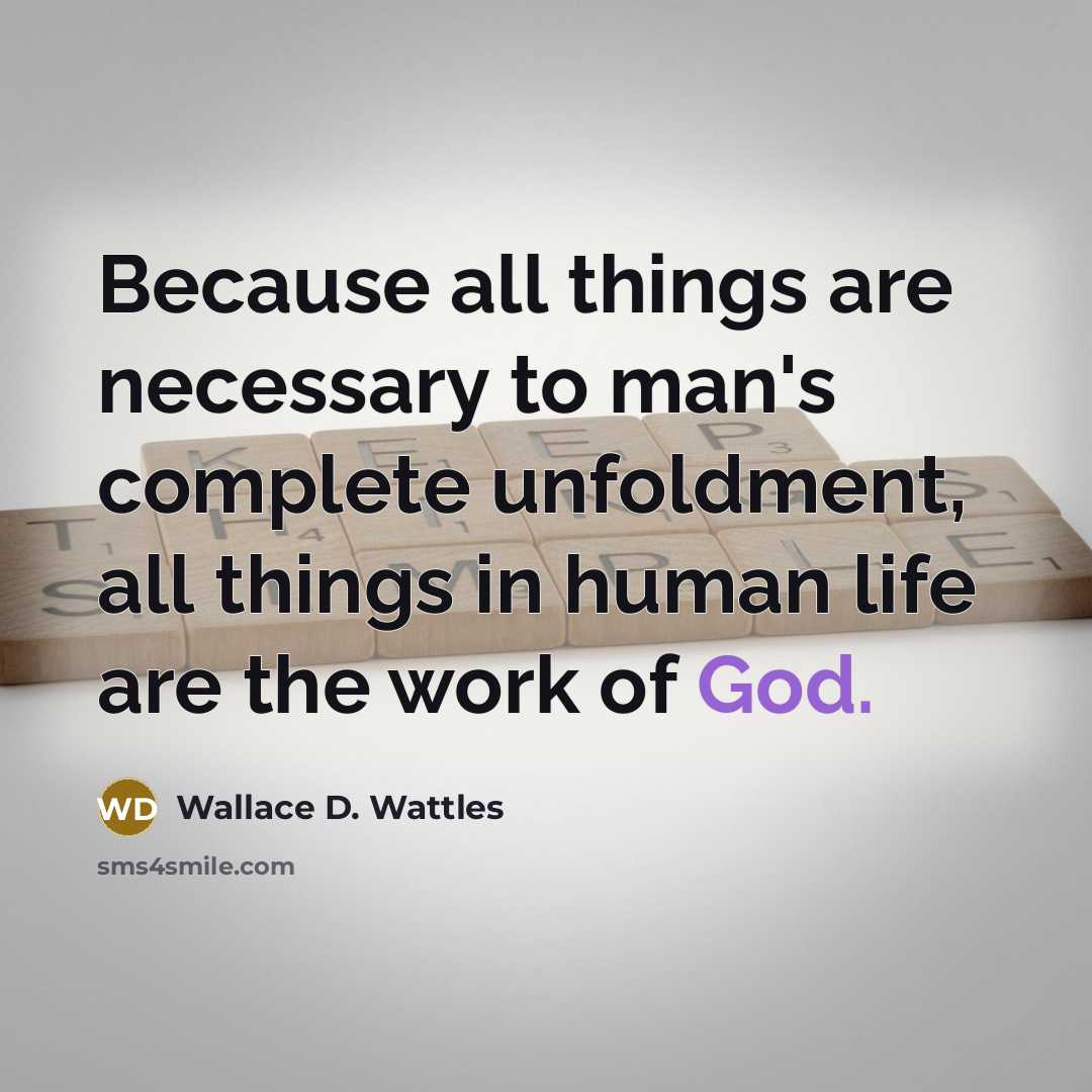 “Because all things are necessary to man's complete unfoldment, all…” quote by Wallace D. Wattles