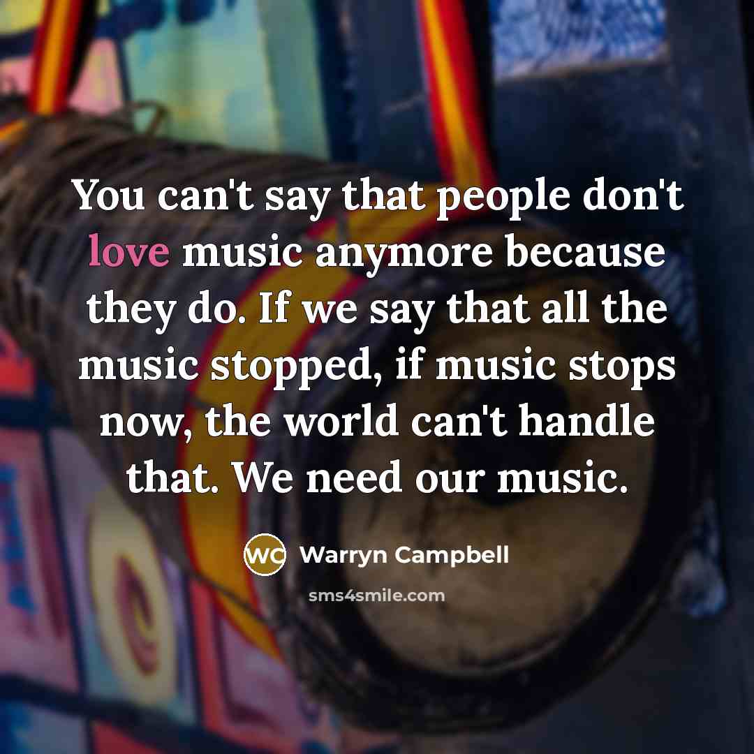 “You can't say that people don't love music anymore because…” quote by Warryn Campbell