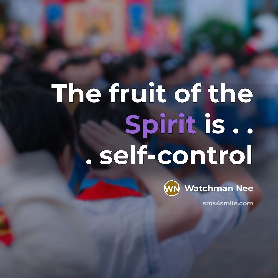 “The fruit of the Spirit is . . . self-control…” quote by Watchman Nee