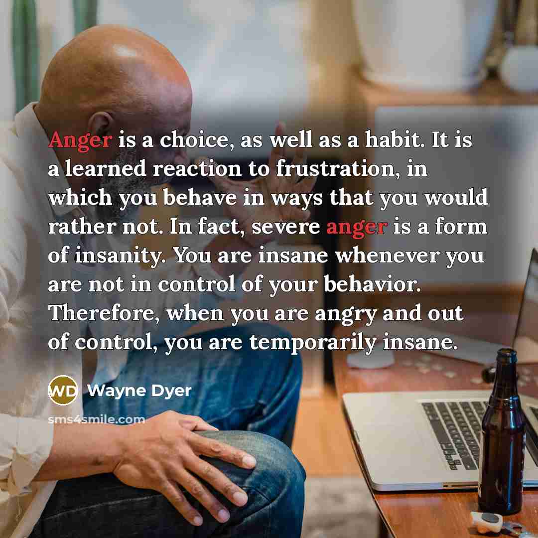 “Anger is a choice, as well as a habit. It…” quote by Wayne Dyer