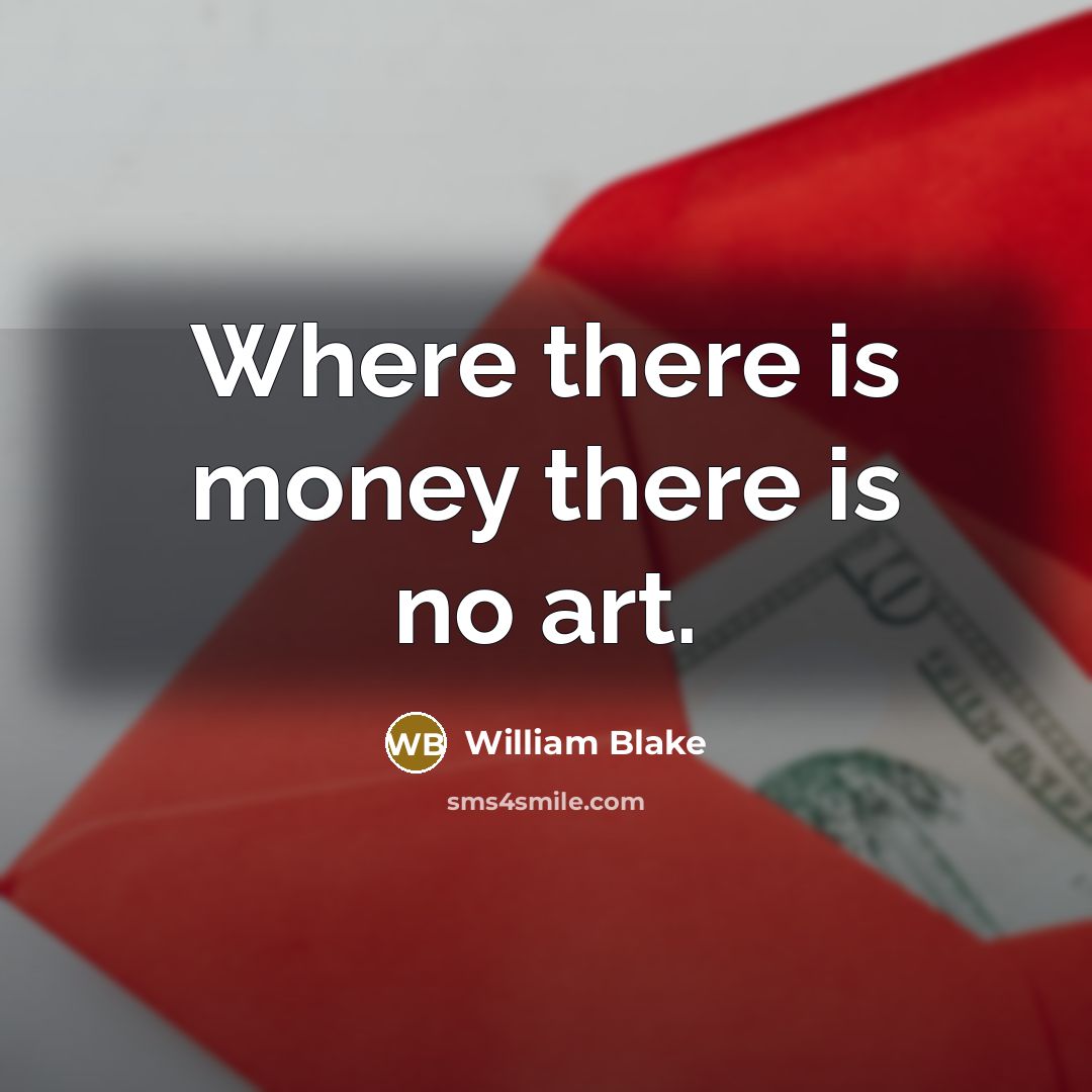 “Where there is money there is no art.…” quote by William Blake