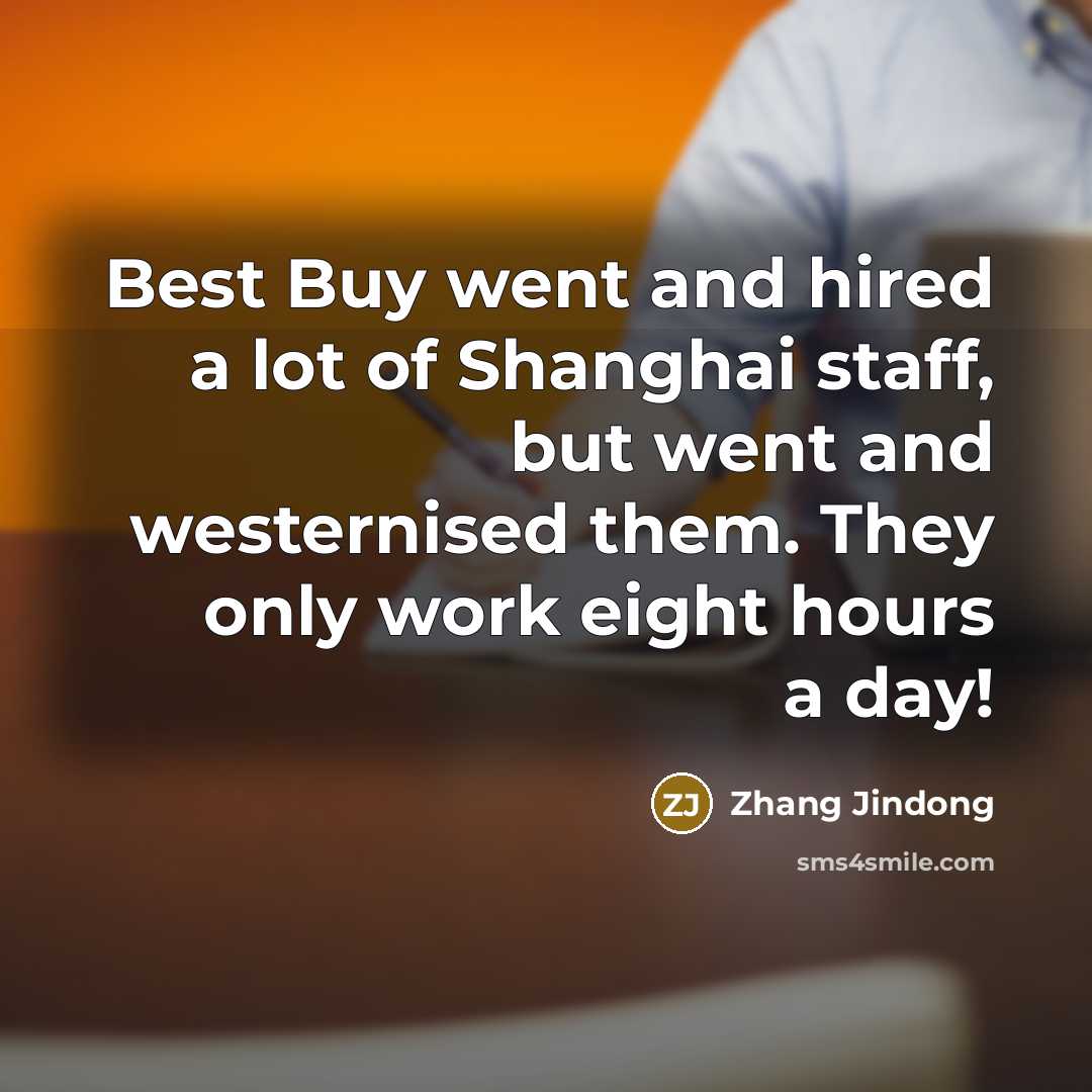 “Best Buy went and hired a lot of Shanghai staff,…” quote by Zhang Jindong