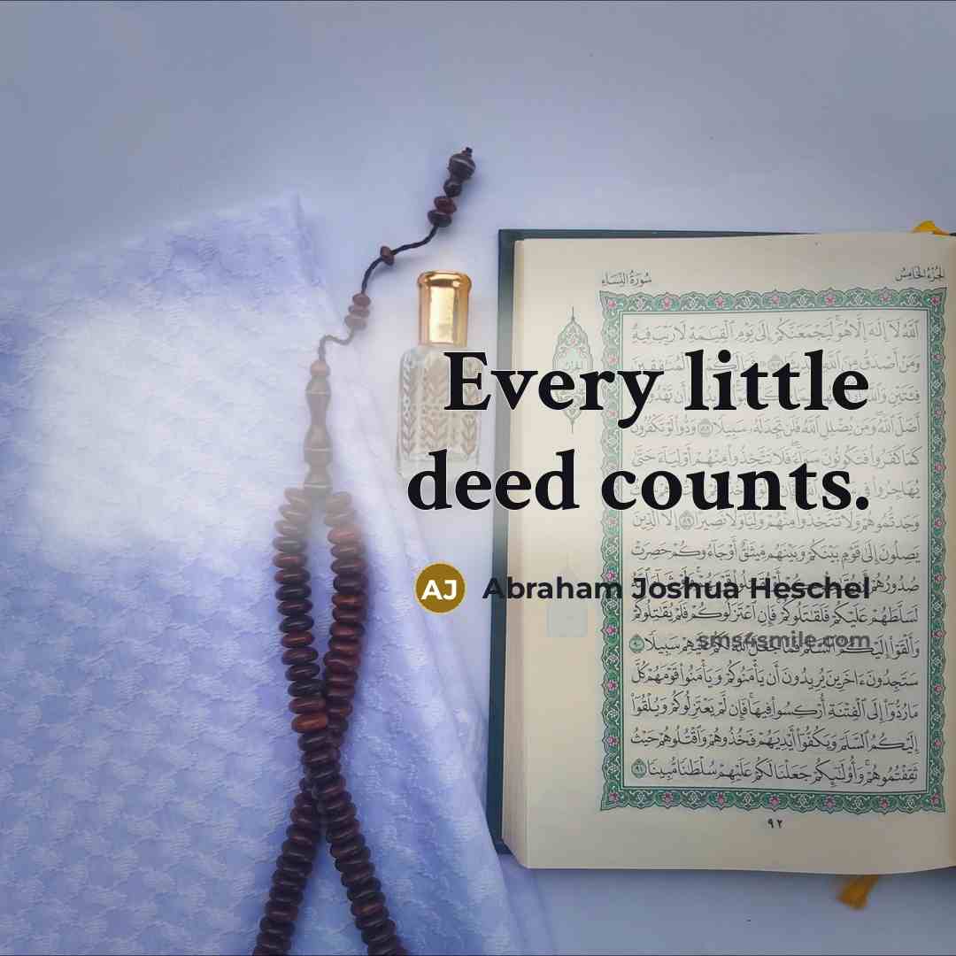“Every little deed counts.” quote by Abraham Joshua Heschel