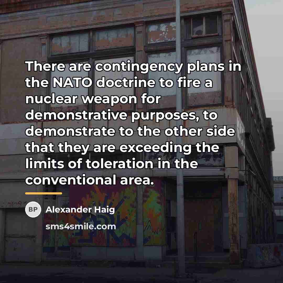 “There are contingency plans in the NATO doctrine to fire…” quote by Alexander Haig