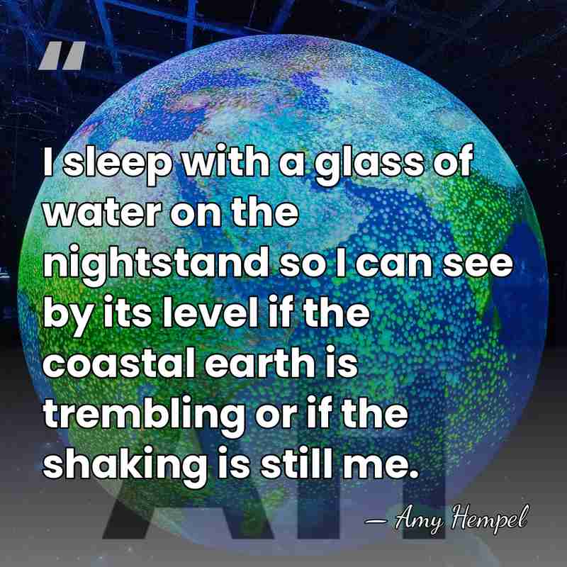I sleep with a glass of water on the nightstand so I&hellip; - Amy Hempel