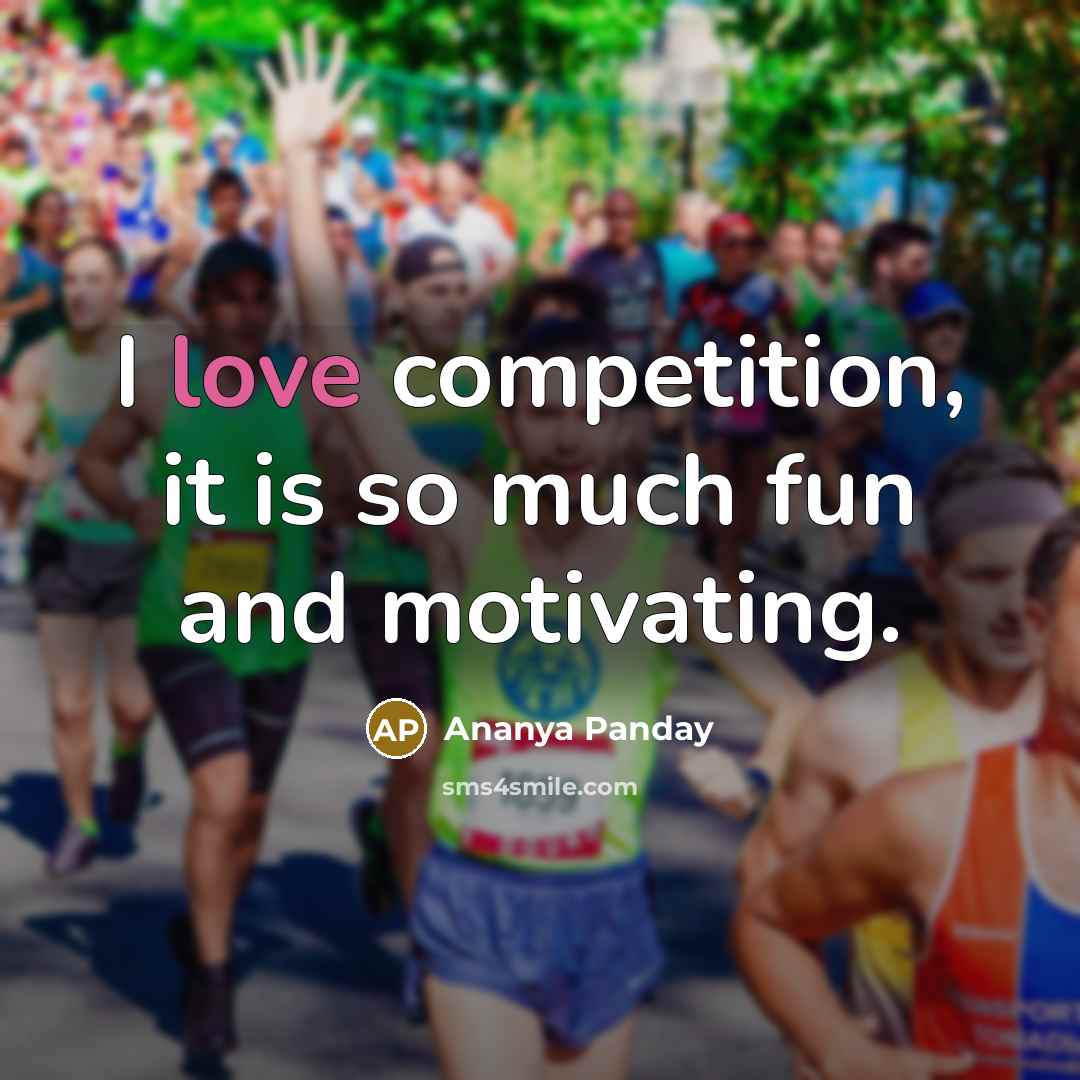 “I love competition, it is so much fun and motivating.…” quote by Ananya Panday